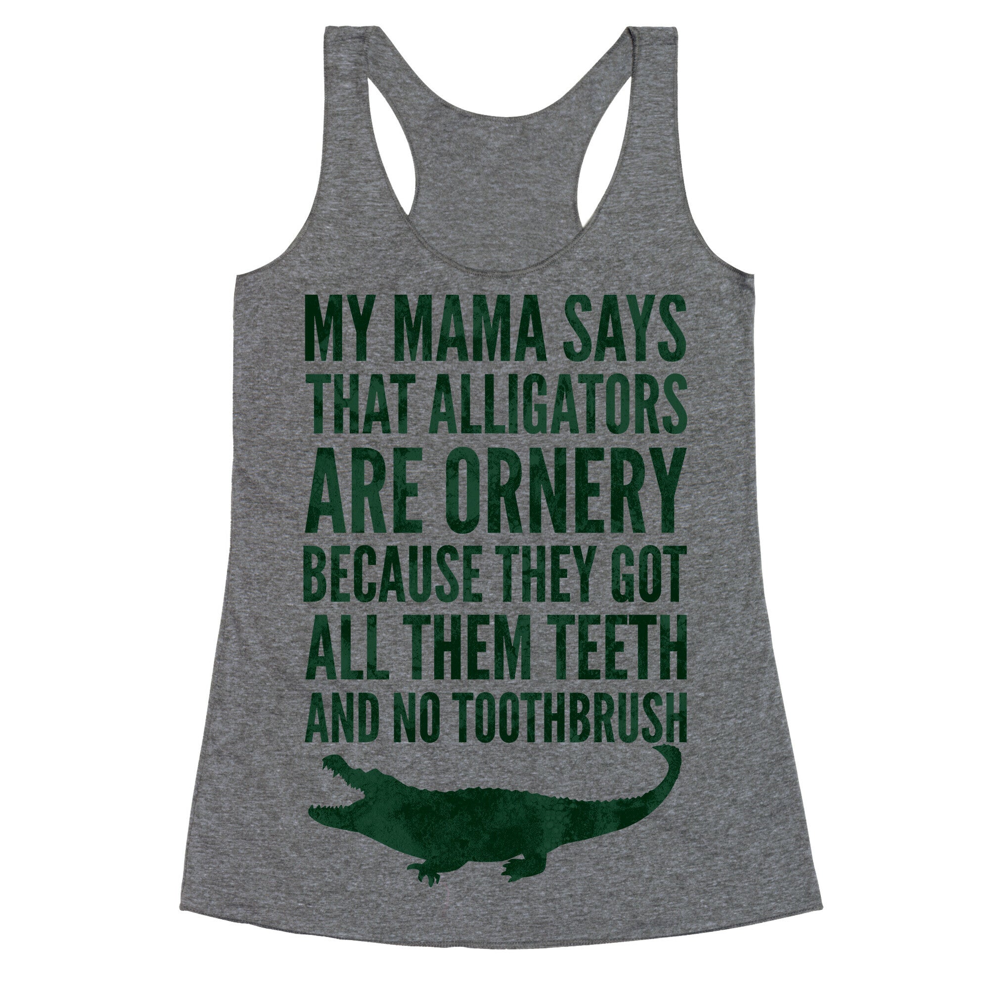 My Mama Says That Alligators Are Ornery Racerback Tank